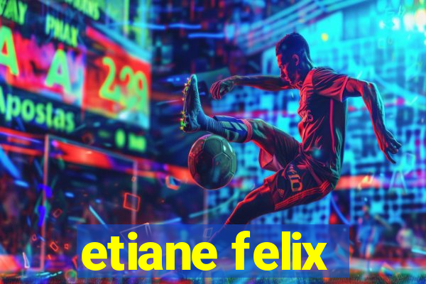 etiane felix